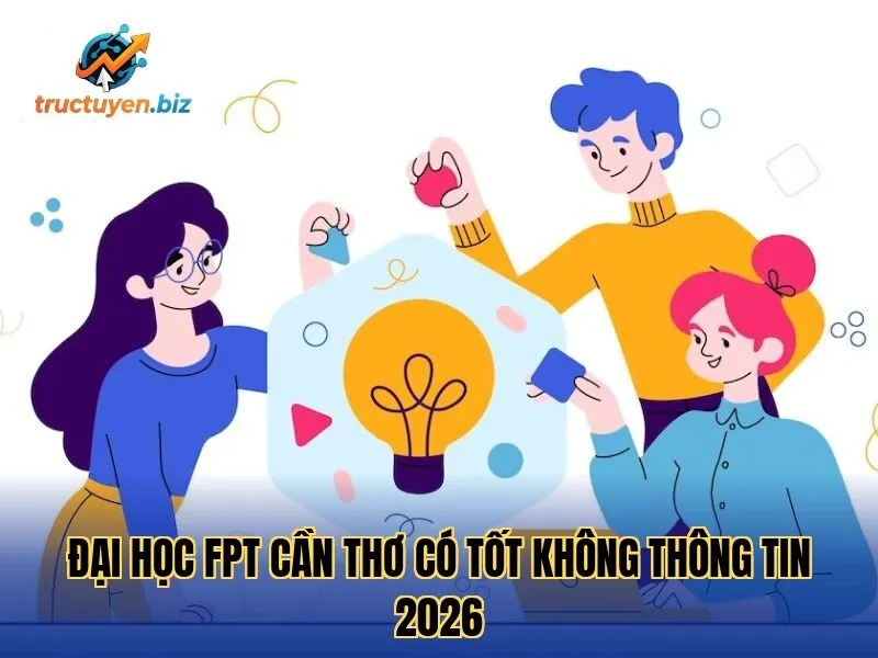 Đại Học FPT Cần Thơ Có Tốt Không Thông Tin 2026