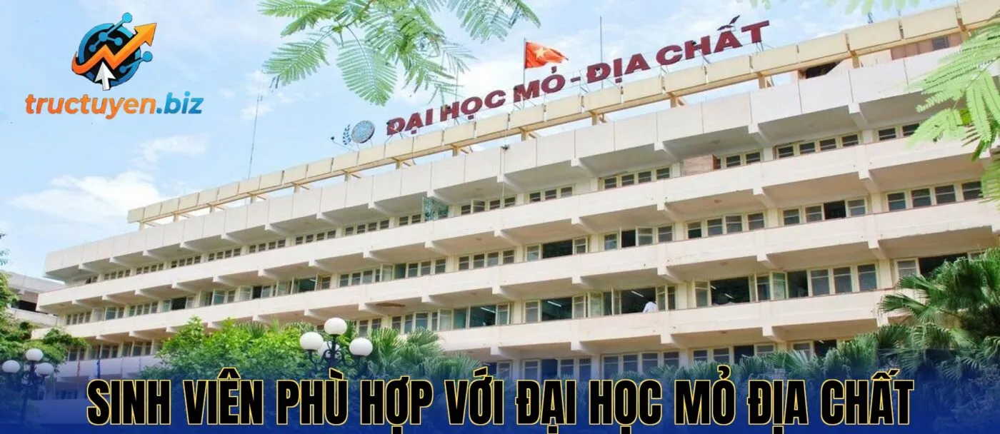 Sinh viên phù hợp với Đại học Mỏ Địa Chất