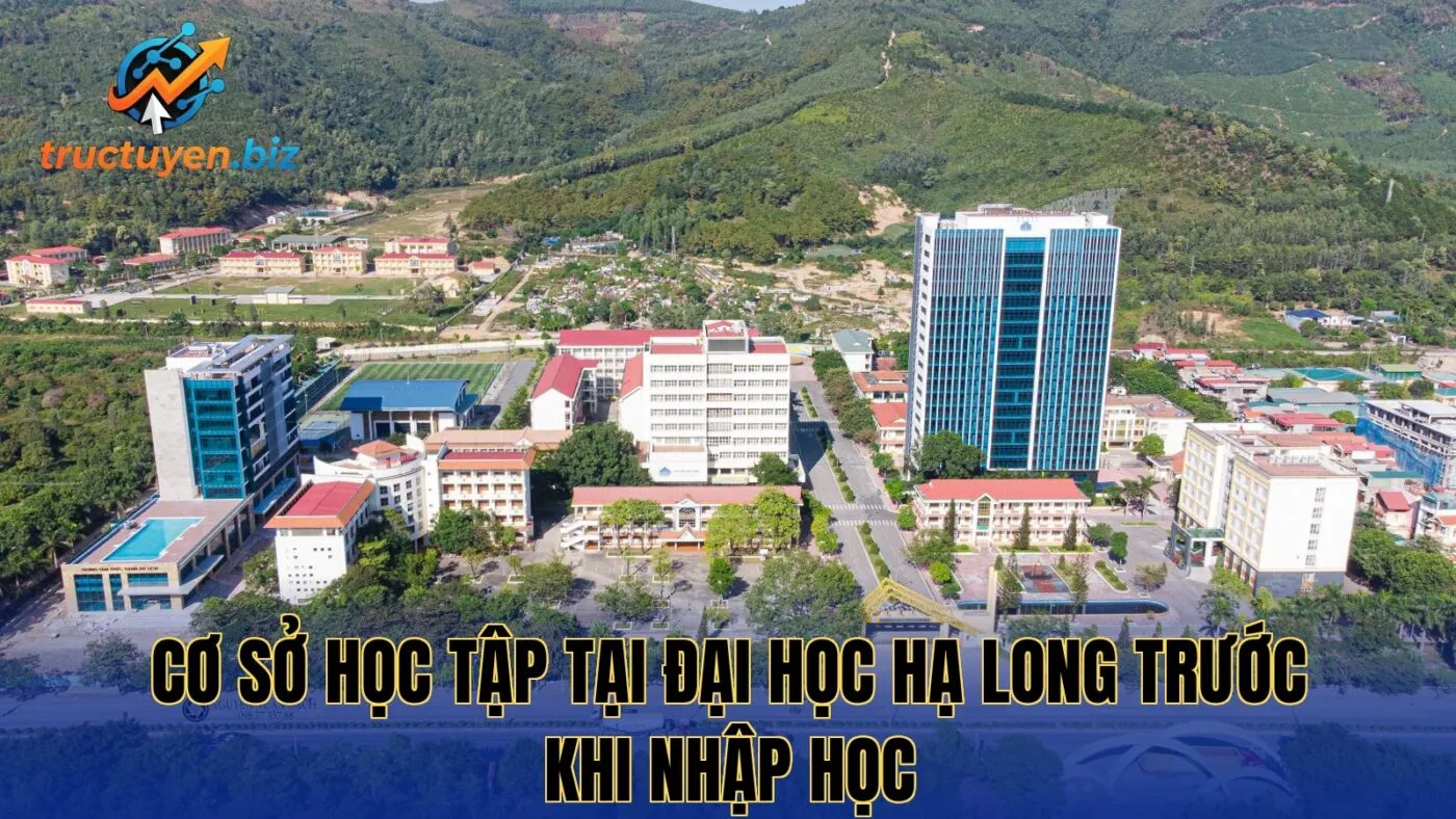 Cơ sở học tập tại Đại học Hạ Long trước khi nhập học