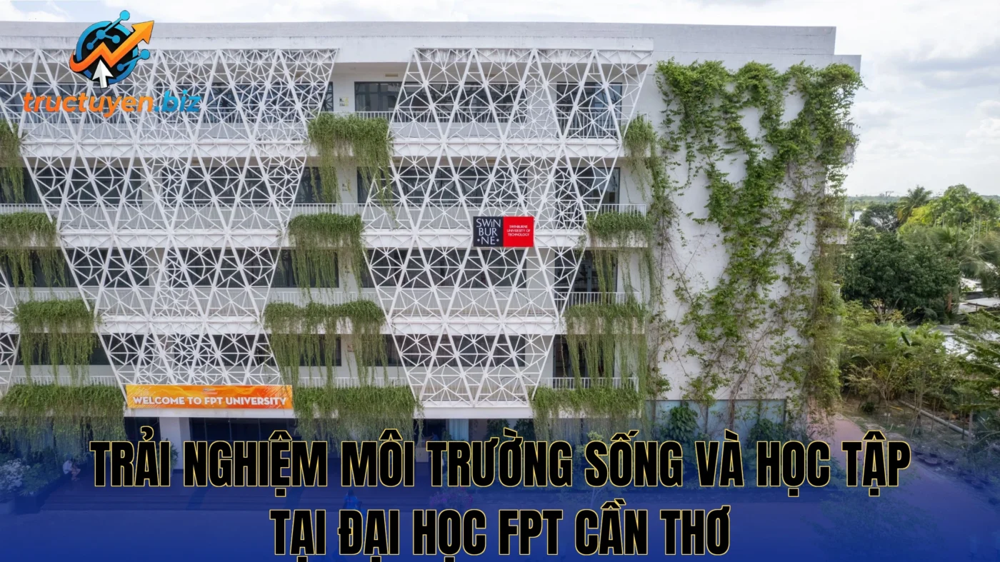 Trải nghiệm môi trường sống và học tập tại Đại Học FPT Cần Thơ