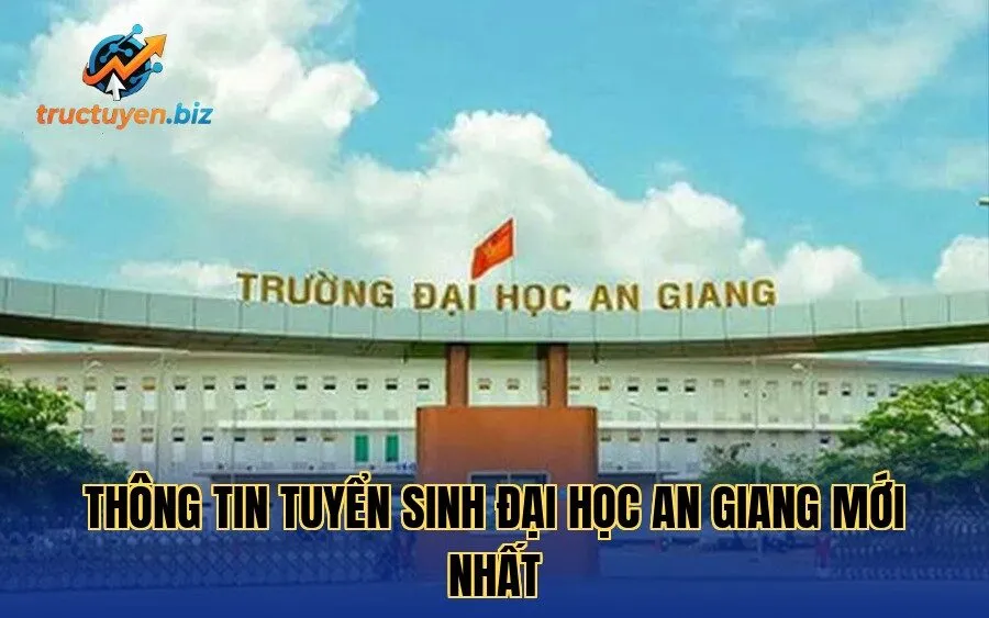 Thông tin tuyển sinh Đại học An Giang mới nhất