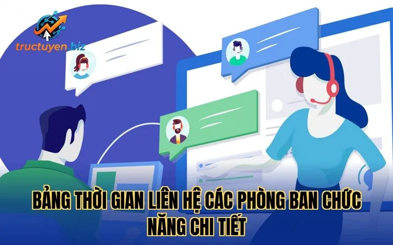Bảng thời gian liên hệ các phòng ban chức năng chi tiết