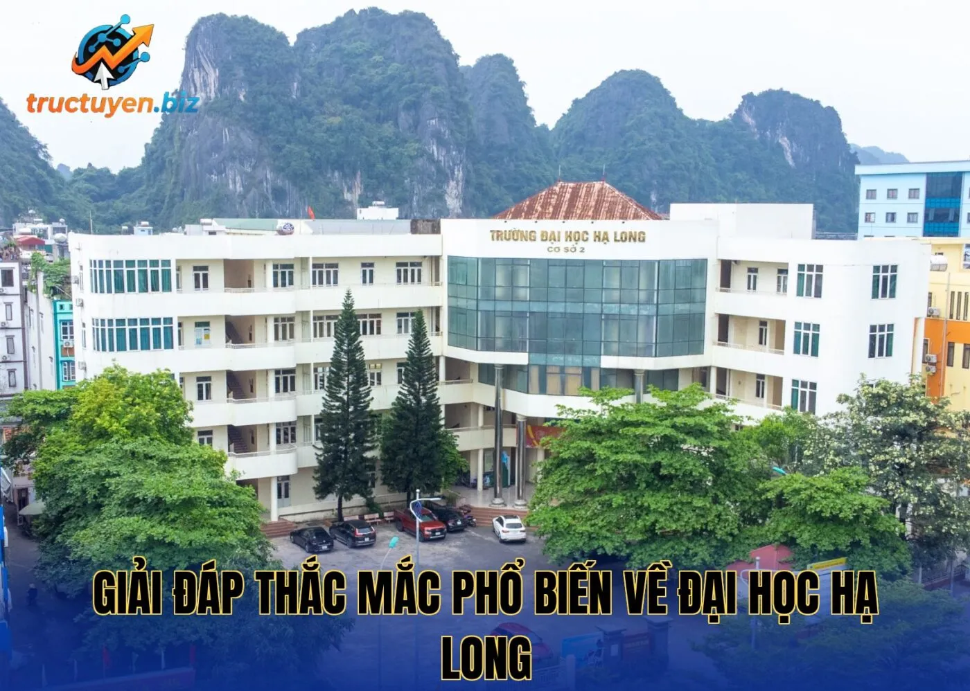 Giải đáp thắc mắc phổ biến về Đại học Hạ Long