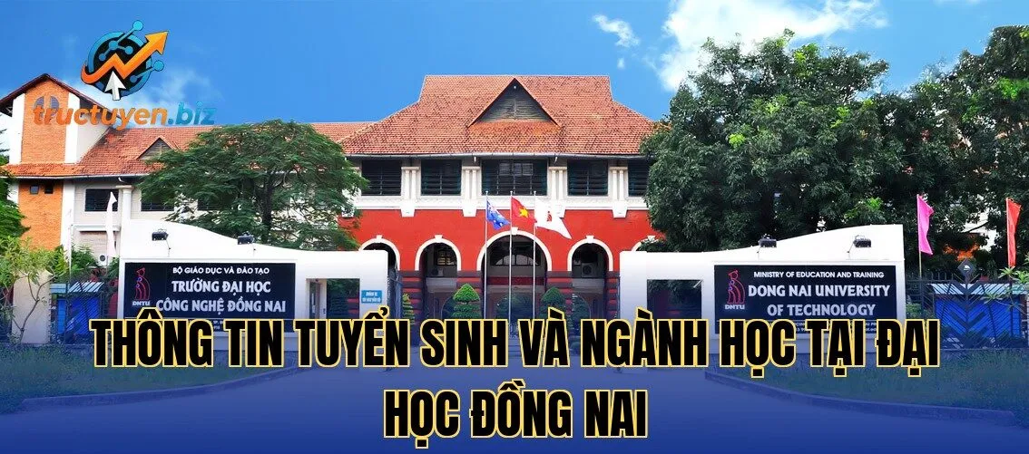 Thông tin tuyển sinh và ngành học tại Đại học Đồng Nai
