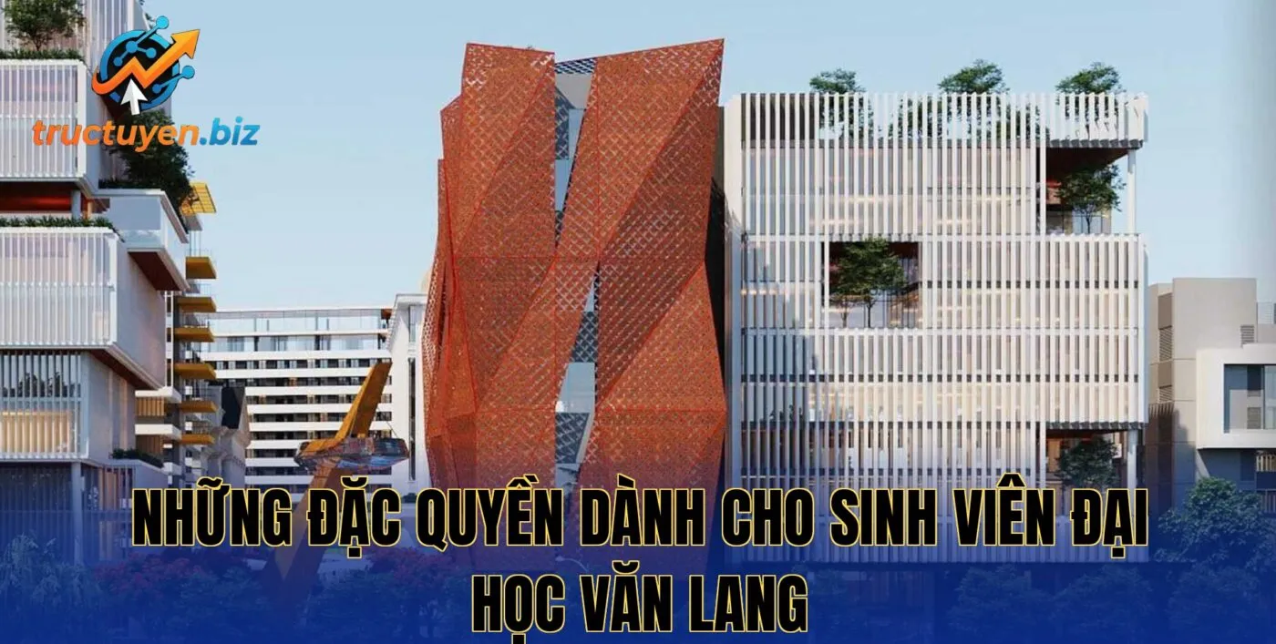 Những đặc quyền dành cho sinh viên Đại Học Văn Lang