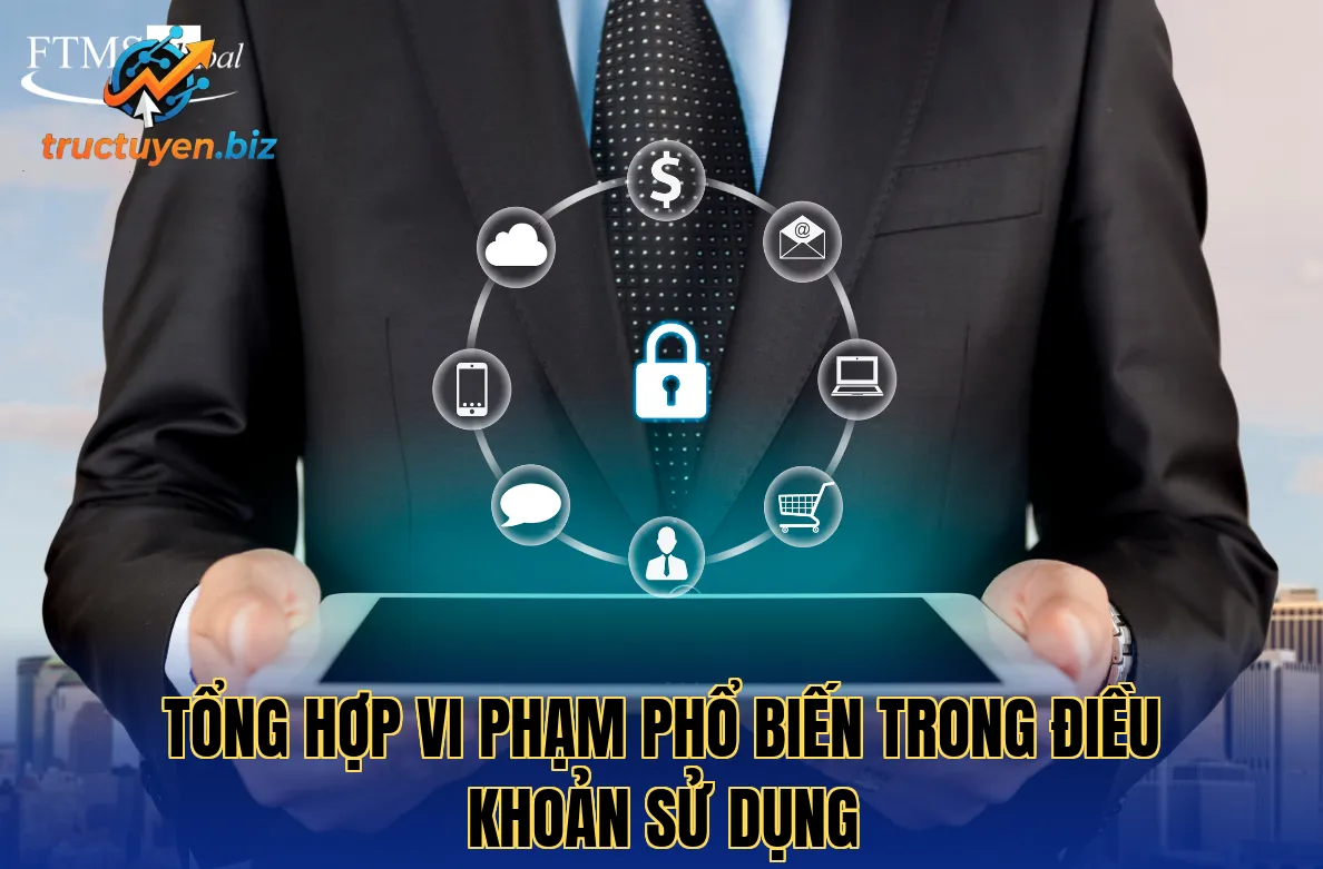 Tổng hợp vi phạm phổ biến trong điều khoản sử dụng