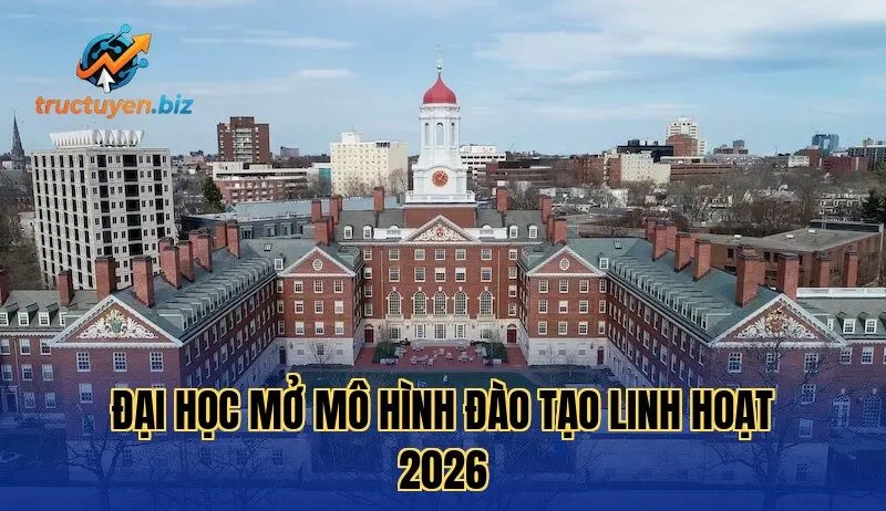 Đại Học Mở Mô Hình Đào Tạo Linh Hoạt 2026
