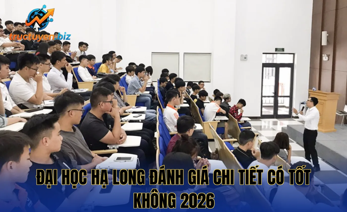 Đại Học Hạ Long Đánh Giá Chi Tiết Có Tốt Không 2026