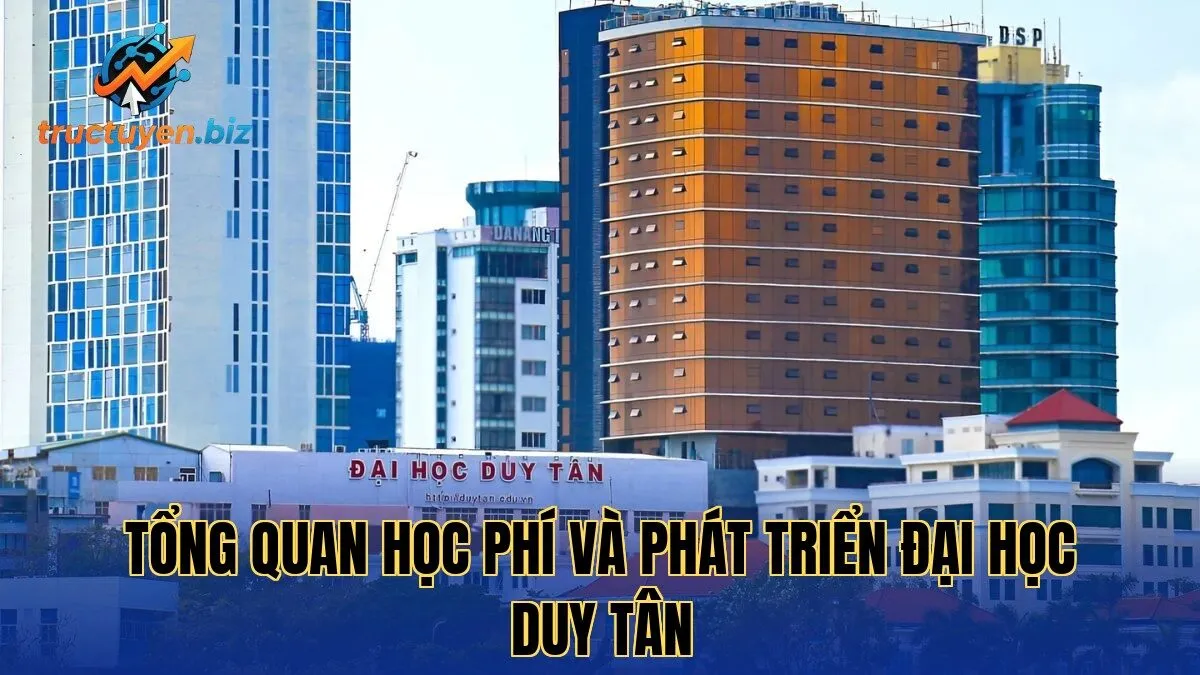 Tổng quan học phí và phát triển Đại học Duy Tân