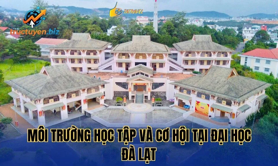 Môi trường học tập và cơ hội tại Đại học Đà Lạt