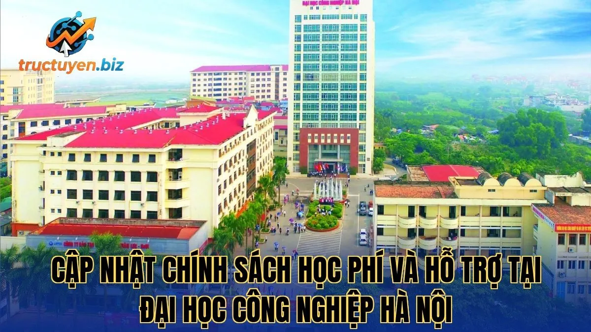 Cập nhật chính sách học phí và hỗ trợ tại Đại Học Công Nghiệp Hà Nội