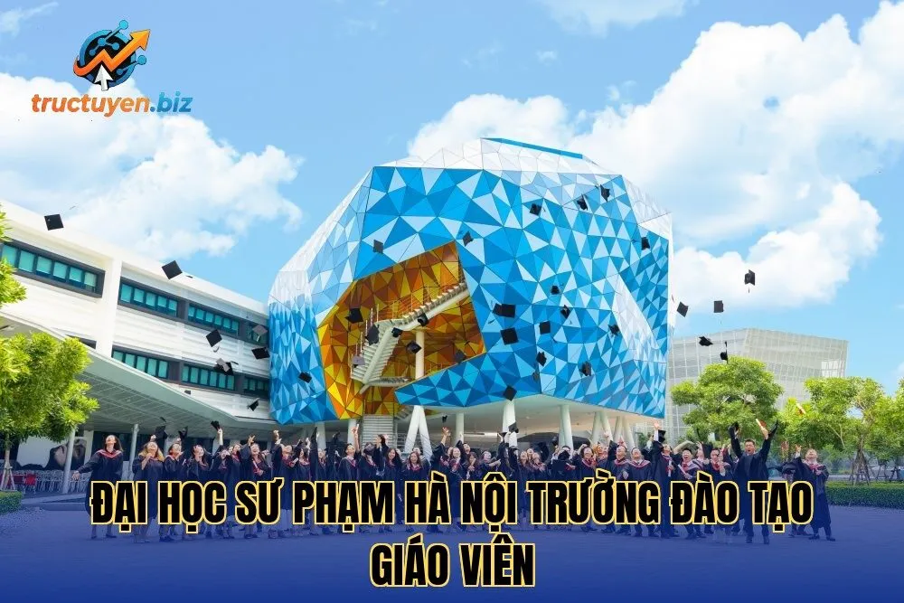 Đại Học Sư Phạm Hà Nội Trường Đào Tạo Giáo Viên