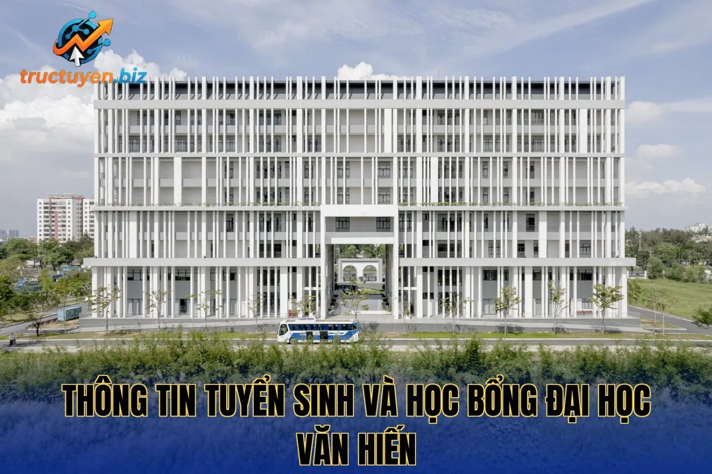 Thông tin tuyển sinh và học bổng Đại Học Văn Hiến